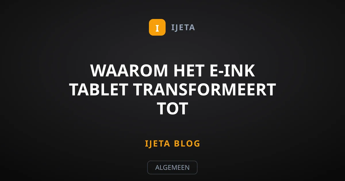 Waarom het E-Ink tablet transformeert tot productiviteitsheld